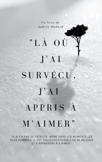 "Là où j'ai survécu, j'ai appris à m'aimer" - Andréa Mudard - ebook