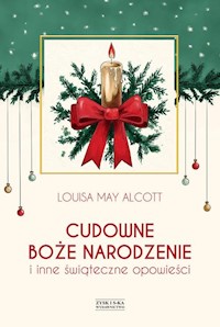 Cudowne Boże Narodzenie i inne świąteczne opowieści - Alcott Louisa May - książka