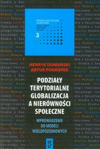 Podziały terytorialne globalizacja a nierówności społeczne - Domański Henryk, Pokropek Artur - książka