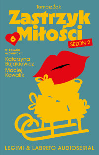 Zastrzyk Miłości 2. Audioserial odcinek 6 - Tomasz Żak  - audiobook