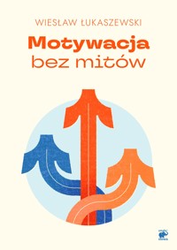 Motywacja bez mitów - Wiesław Łukaszewski - ebook + książka