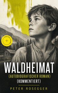 Waldheimat (Autobiografischer Roman) (Kommentiert) - Peter Rosegger - ebook
