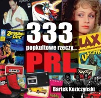 333 popkultowe rzeczy... PRL - Bartek Koziczyński - książka