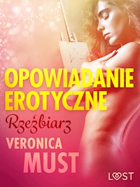 LUST. Rzeźbiarz - opowiadanie erotyczne - Veronica Must - ebook + audiobook