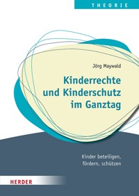 Kinderrechte und Kinderschutz im Ganztag - Jörg Maywald - ebook