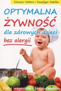 Optymalna żywność dla zdrowych dzieci - bez alergii - Ruediger Dahlke, Simone Vetters - książka