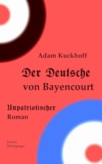 Der Deutsche von Bayencourt - Adam Kuckhoff - ebook