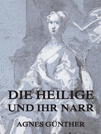 Die Heilige und ihr Narr - Agnes Günther - ebook