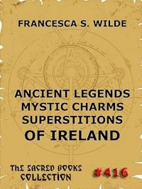 Ancient Legends, Mystic Charms, and Superstitions of Ireland - Francesca Wilde - ebook