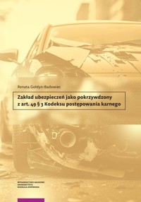 Zakład ubezpieczeń jako pokrzywdzony z art. 49 § 3 Kodeksu postępowania karnego - Gołdyn-Badowiec Renata - książka