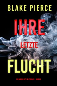 Ihre letzte Flucht (Ein Rachel-Gift-FBI-Thriller – Band 20) - Blake Pierce - ebook