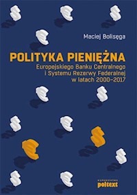 Polityka pieniężna Europejskiego Banku Centralnego i Systemu Rezerwy Federalnej w latach 2000-2017 - Bolisęga Maciej - ebook + książka