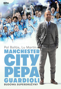 Manchester City Pepa Guardioli. Budowa superdrużyny. Wydanie II -  Pol Ballús, Lu Martín - ebook