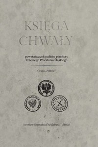 Księga chwały powstańczych pułków piechoty Trzeciego Powstania Śląskiego - Tuliński Arkadiusz, Szymański Jarosław - książka