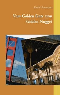 Vom Golden Gate zum Golden Nugget - Karin Heiermann - ebook