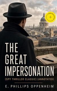 THE GREAT IMPERSONATION (Spy Thriller Classic) (Annotated) - E. Phillips Oppenheim - ebook