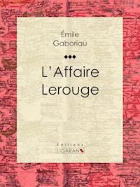 L'Affaire Lerouge - Gaboriau Emile - ebook