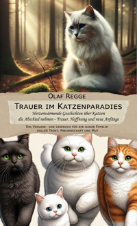 Trauer im Katzenparadies - Herzerwärmende Geschichten über Katzen die Abschied nehmen - Trauer, Hoffnung und neue Anfänge - Olaf Regge - ebook