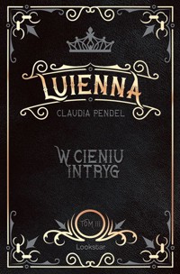 W cieniu intryg. Luienna. Tom 3 - Claudia Pendel - książka
