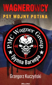 Wagnerowcy Psy wojny Putina - Grzegorz Kuczyński - książka