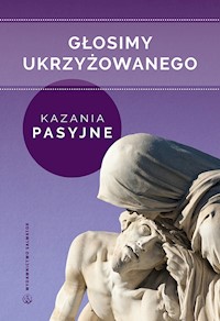 Głosimy ukrzyżowanego. Kasania pasyjne misjonarzy oblatów Maryi Niepokalanej - red. o. Sebastian Wiśniewski OMI - ebook