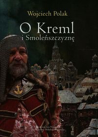 O Kreml i Smoleńszczyznę - Wojciech Polak - książka