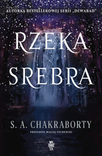 Rzeka srebra. Cykl Dewabad. Tom 4 - S. A. Chakraborty - książka