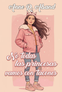 No todas las princesas vamos con tacones - Anne R. Aband - ebook