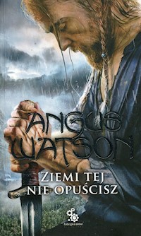 Ziemi tej nie opuścisz - Angus Watson - książka