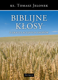 Biblijne kłosy z gratulacyjnych snopów - Jelonek Tomasz - książka
