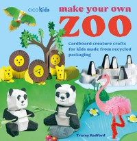 Make Your Own Zoo: 35 projects to make - Tracey Radford - ebook
