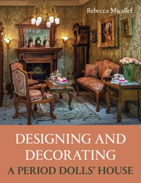 Designing and Decorating a Period Dolls' House - Rebecca Micallef - ebook