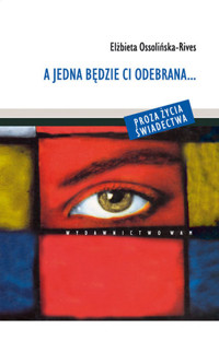 A jedna będzie ci odebrana... - Elżbieta Ossolińska-Rives - książka