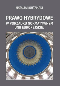 Prawo hybrydowe w porządku normatywnym Unii Europejskiej - Kohtamaki Natalia - książka