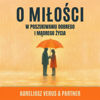 O miłości. W poszukiwaniu dobrego i mądrego życia - Aureliusz Verus & Partner - audiobook