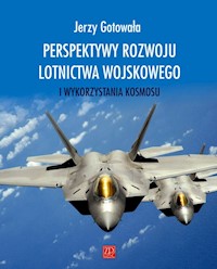 Perspektywy rozwoju lotnictwa wojskowego i wykorzystania kosmosu - Gotowała Jerzy - książka