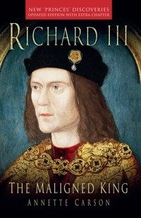 Richard III: The Maligned King - Annette Carson - ebook