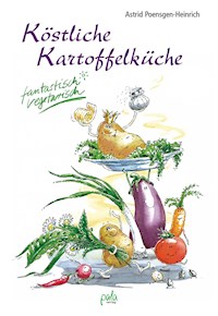 Köstliche Kartoffelküche - Astrid Poensgen-Heinrich - ebook