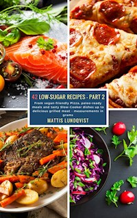 42 Low-Sugar Recipes - Part 2 - measurements in grams - Mattis Lundqvist - ebook