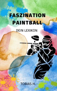 Faszination Paintball - dein Lexikon - Tobias Hopfmüller - ebook
