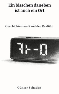 Ein bisschen daneben ist auch ein Ort - Günter Schaden - ebook