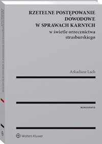 Rzetelne postępowanie dowodowe w sprawach karnych w świetle orzecznictwa strasburskiego - Arkadiusz Lach - książka