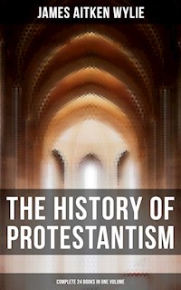 The History of Protestantism (Complete 24 Books in One Volume) - James Aitken Wylie - ebook