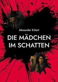 Die Mädchen im Schatten - Alexander Erkert - ebook