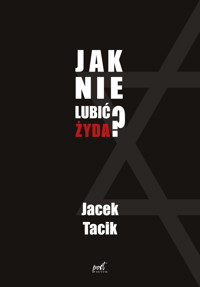 Jak nie lubić Żyda? - Jacek Tacik - ebook + książka