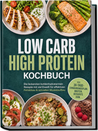 Low Carb High Protein Kochbuch: Die leckersten kohlenhydratarmen Rezepte mit viel Eiweiß für effektiven Fettabbau & schnellen Muskelaufbau – inkl. 30-Tage-Ernährungsplan, Broten, Desserts uvm. - Senta Hofmann - ebook
