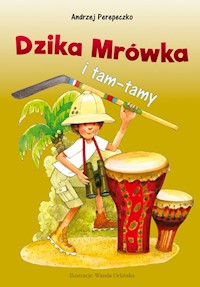 Dzika mrówka i tam-tamy - Andrzej Perepeczko - ebook + książka