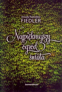 Najpiękniejszy ogród świata - Arkady Fiedler - książka