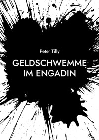 Geldschwemme im Engadin - Peter Tilly - ebook