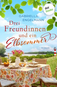 Drei Freundinnen und ein Elbsommer - oder: Nur Liebe ist schöner - Gabriella Engelmann - ebook